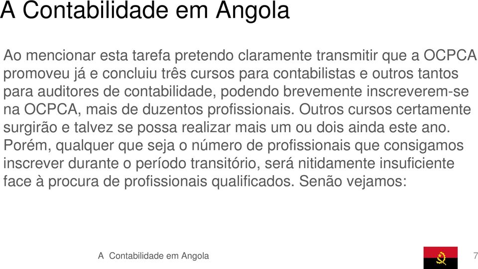 Outros cursos certamente surgirão e talvez se possa realizar mais um ou dois ainda este ano.