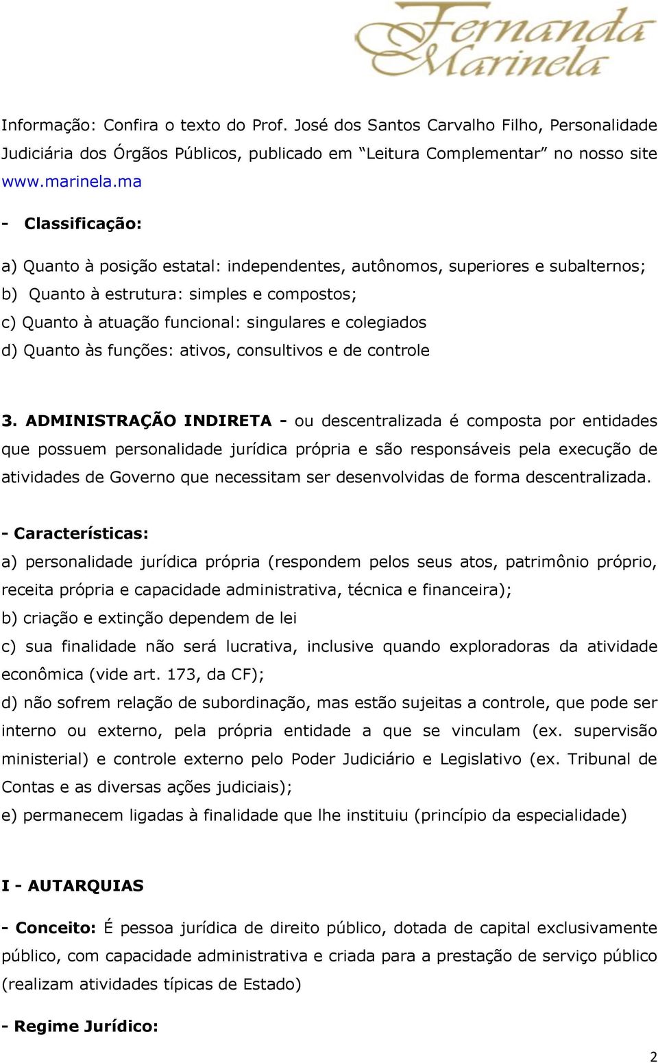 d) Quanto às funções: ativos, consultivos e de controle 3.