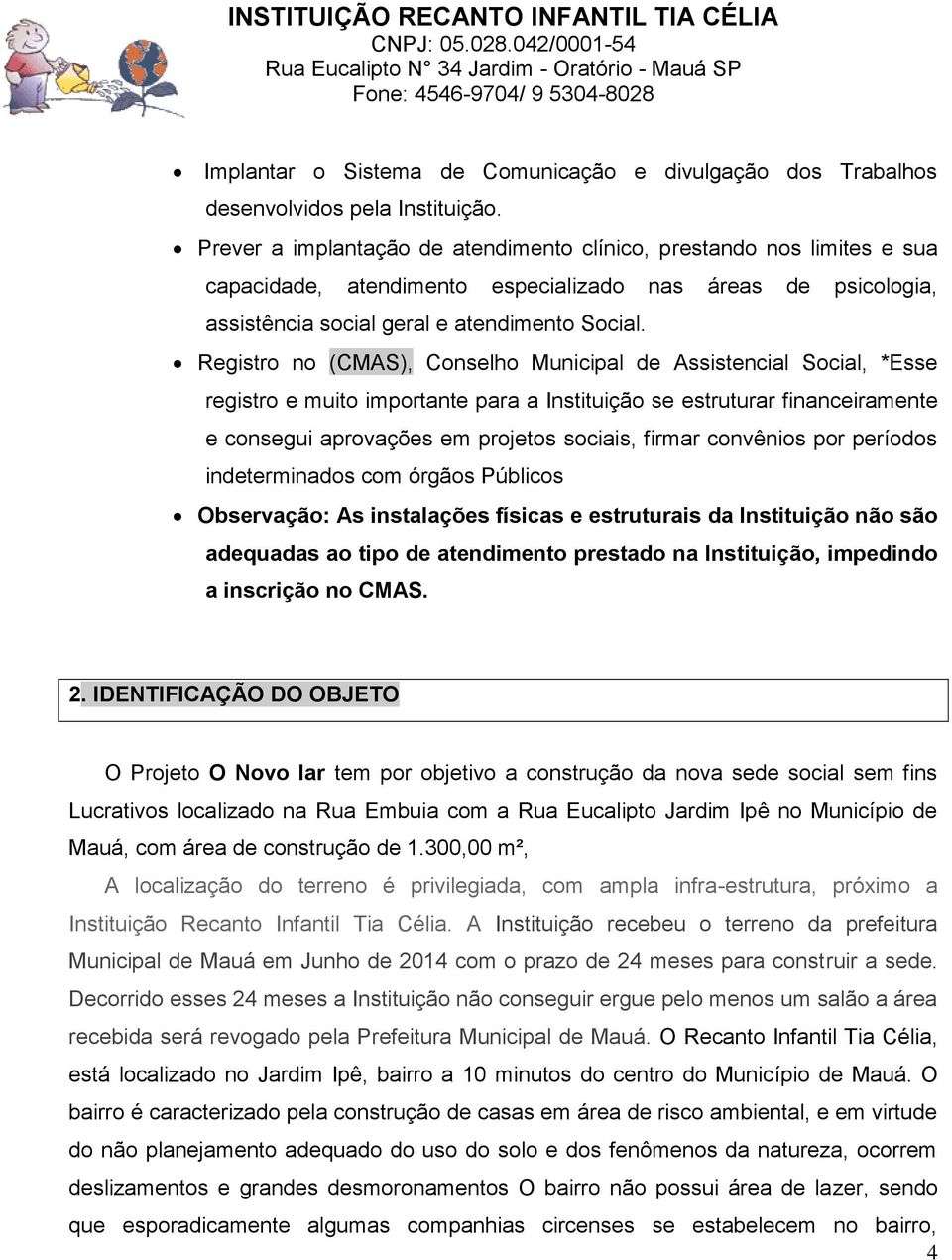 Registro no (CMAS), Conselho Municipal de Assistencial Social, *Esse registro e muito importante para a Instituição se estruturar financeiramente e consegui aprovações em projetos sociais, firmar