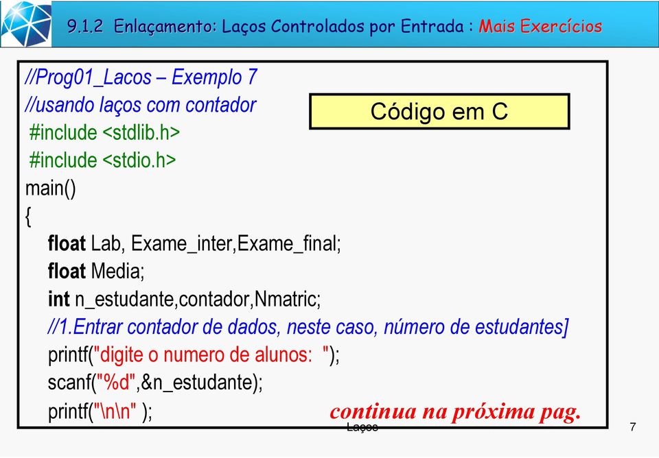 h> main() { float Lab, Exame_inter,Exame_final; float Media; int n_estudante,contador,nmatric; //1.