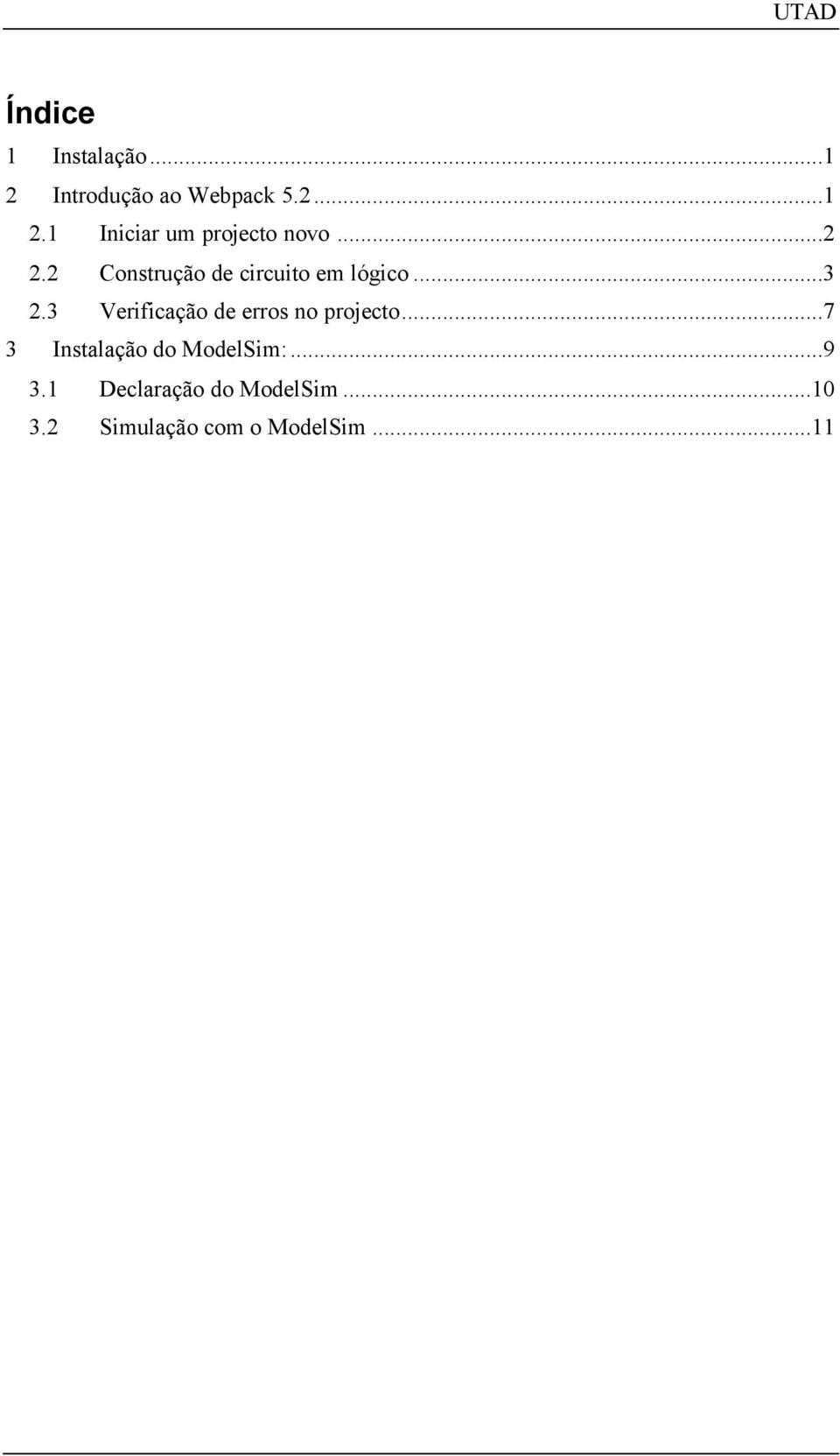 3 Verificação de erros no projecto...7 3 Instalação do ModelSim:.