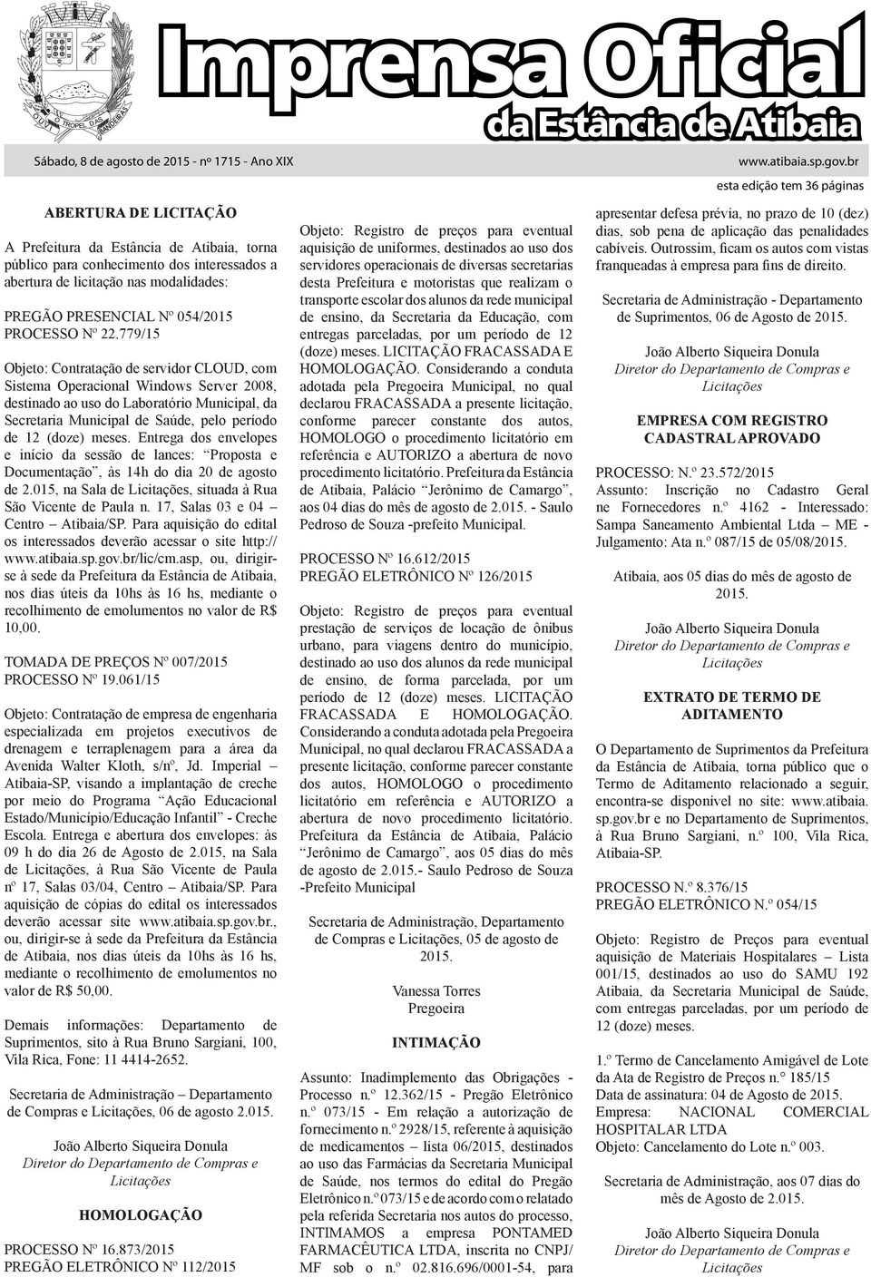 779/15 Objeto: Contratação de servidor CLOUD, com Sistema Operacional Windows Server 2008, destinado ao uso do Laboratório Municipal, da Secretaria Municipal de Saúde, pelo período de 12 (doze) meses.