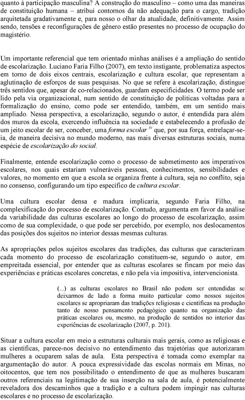 definitivamente. Assim sendo, tensões e reconfigurações de gênero estão presentes no processo de ocupação do magistério.