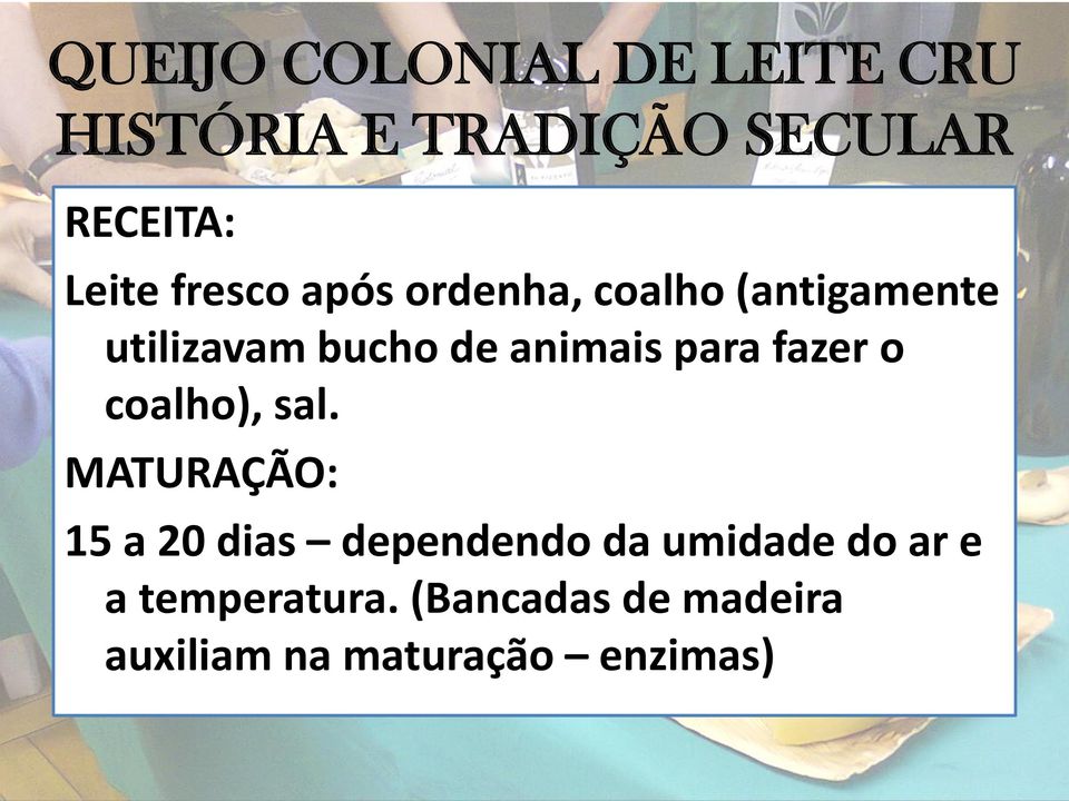 para fazer o coalho), sal.