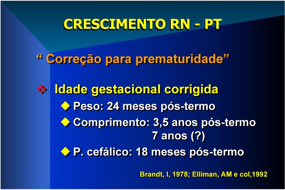 Comprimento: 3,5 anos pós-termo 7 anos (?) P.