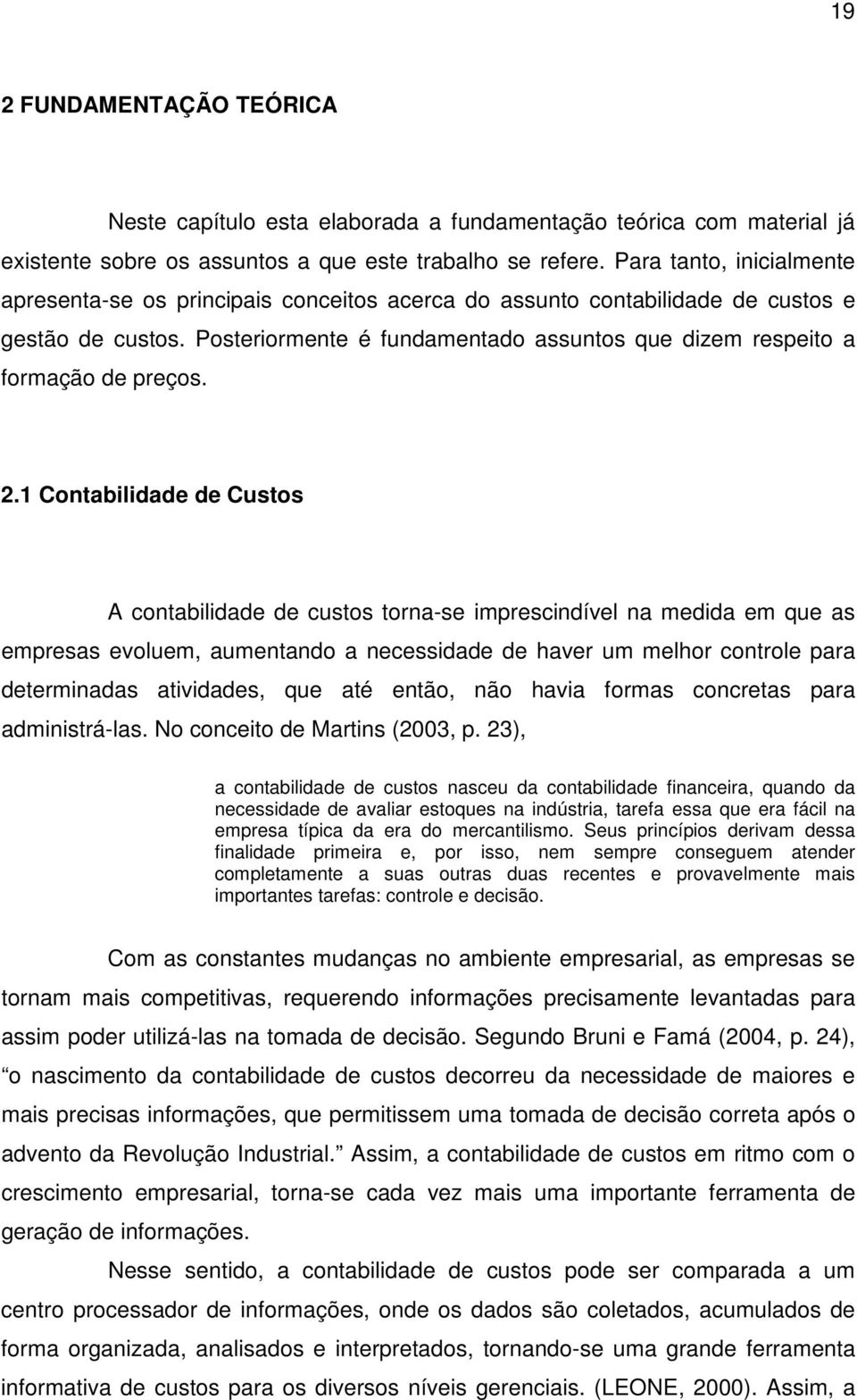 Posteriormente é fundamentado assuntos que dizem respeito a formação de preços. 2.