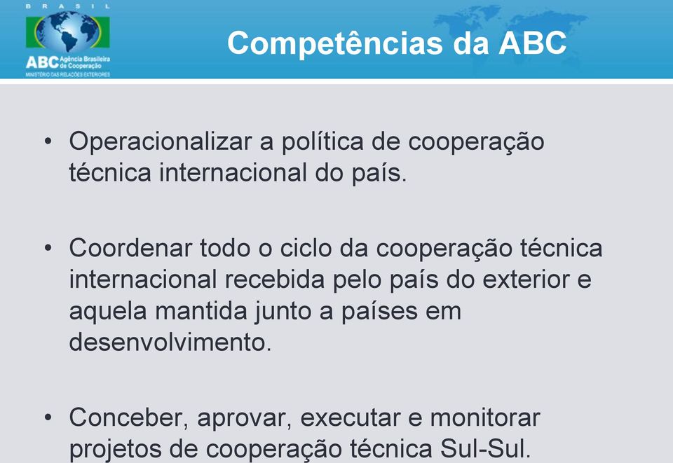 Coordenar todo o ciclo da cooperação técnica internacional recebida pelo país