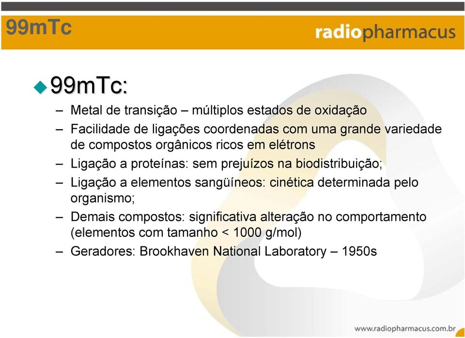 biodistribuição; Ligação a elementos sangüíneos: cinética determinada pelo organismo; Demais compostos: