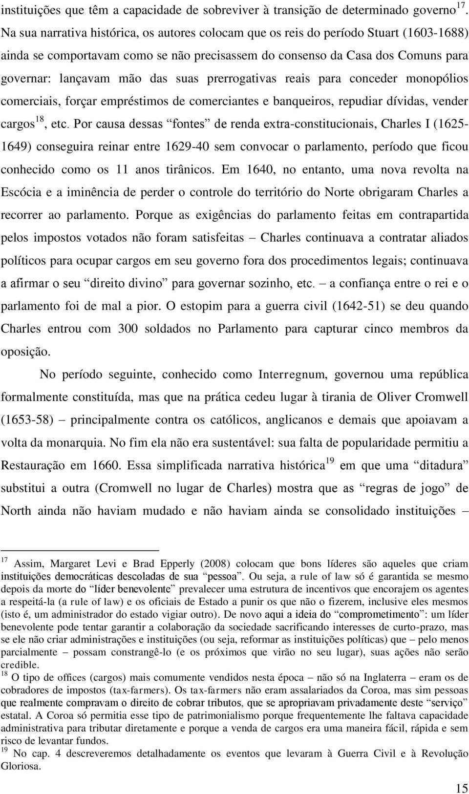 suas prerrogativas reais para conceder monopólios comerciais, forçar empréstimos de comerciantes e banqueiros, repudiar dívidas, vender cargos 18, etc.