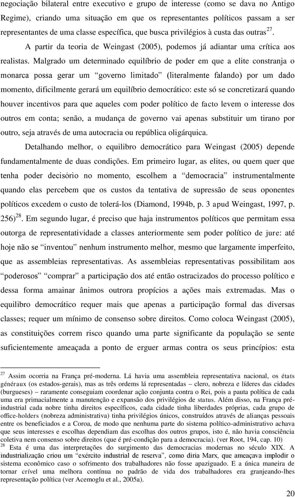 Malgrado um determinado equilíbrio de poder em que a elite constranja o monarca possa gerar um governo limitado (literalmente falando) por um dado momento, dificilmente gerará um equilíbrio