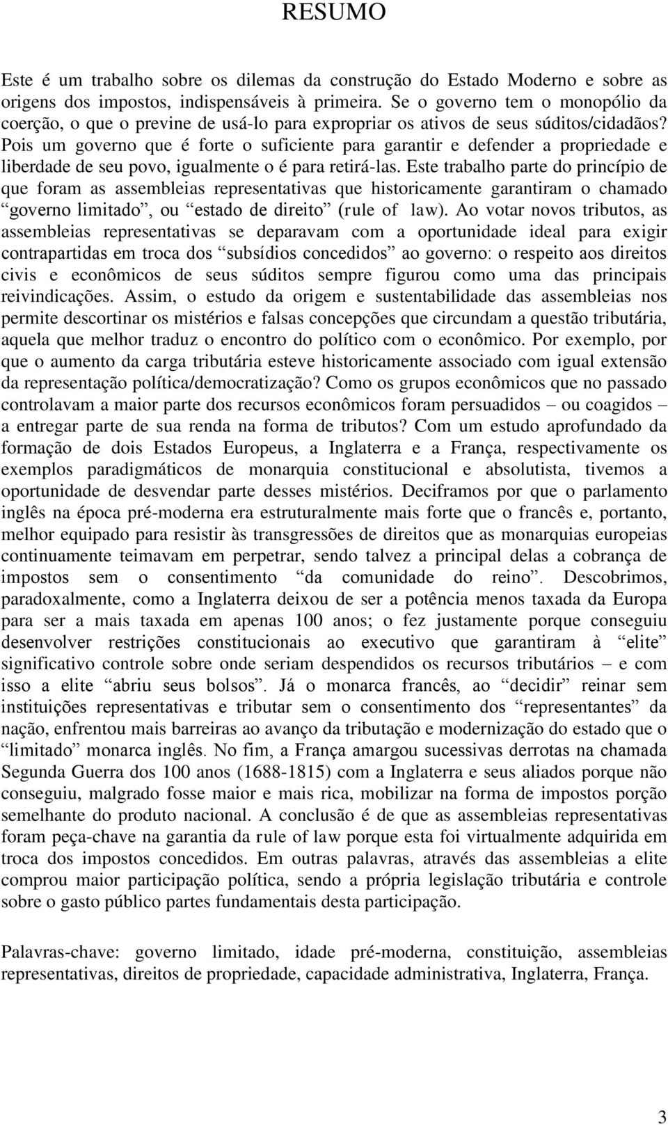 Pois um governo que é forte o suficiente para garantir e defender a propriedade e liberdade de seu povo, igualmente o é para retirá-las.