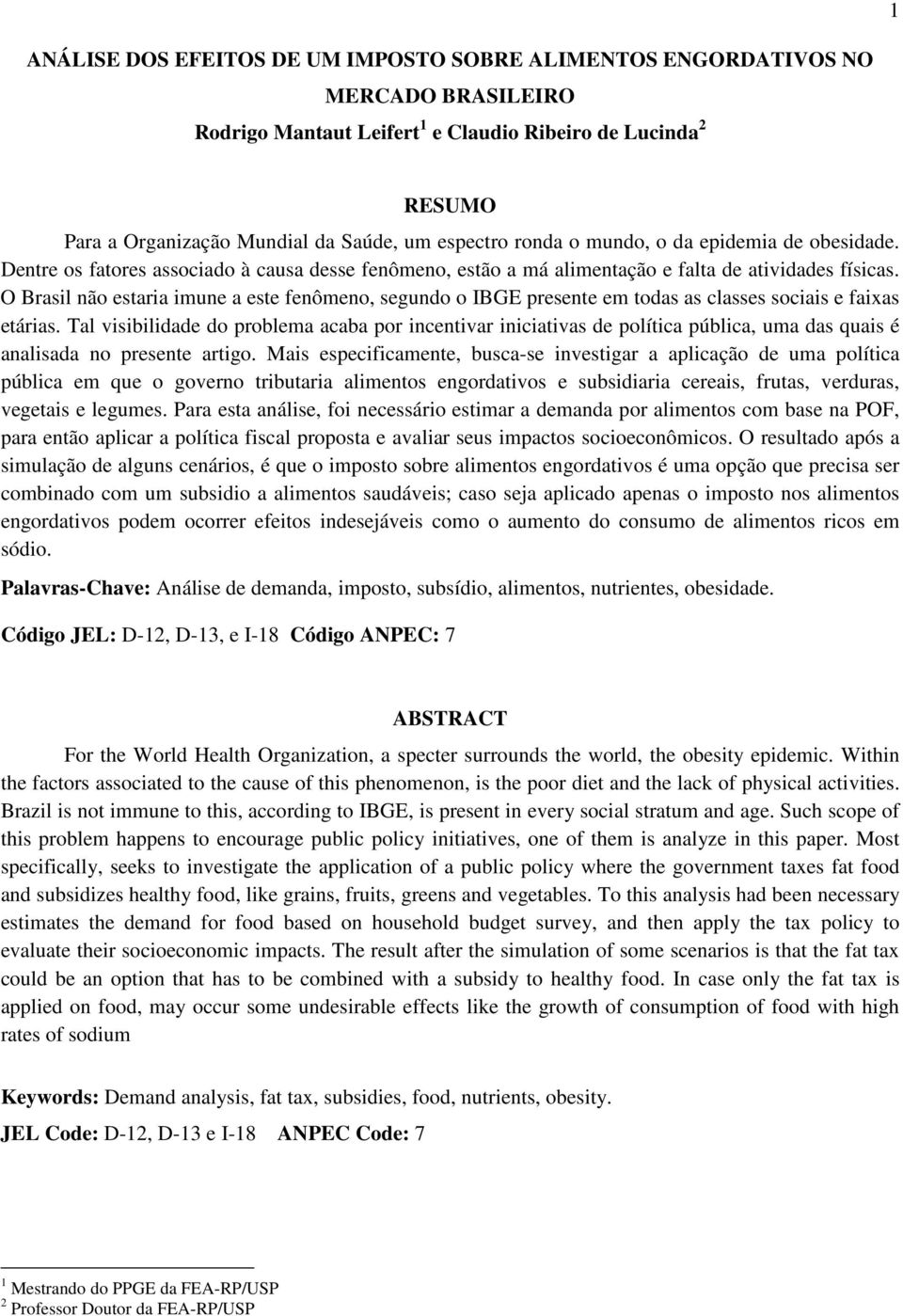 O Brasil não estaria imune a este fenômeno, segundo o IBGE presente em todas as classes sociais e faixas etárias.