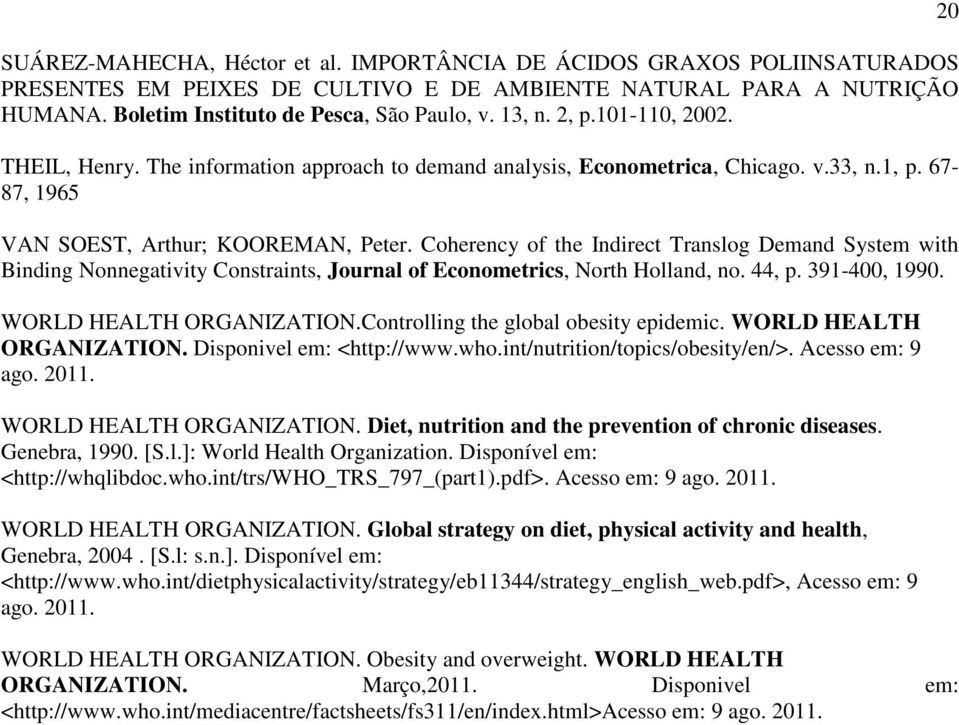 Coherency of the Indirect Translog Demand System with Binding Nonnegativity Constraints, Journal of Econometrics, North Holland, no. 44, p. 391-400, 1990. WORLD HEALTH ORGANIZATION.