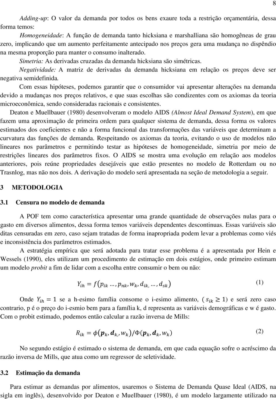 Simetria: As derivadas cruzadas da demanda hicksiana são simétricas. Negatividade: A matriz de derivadas da demanda hicksiana em relação os preços deve ser negativa semidefinida.