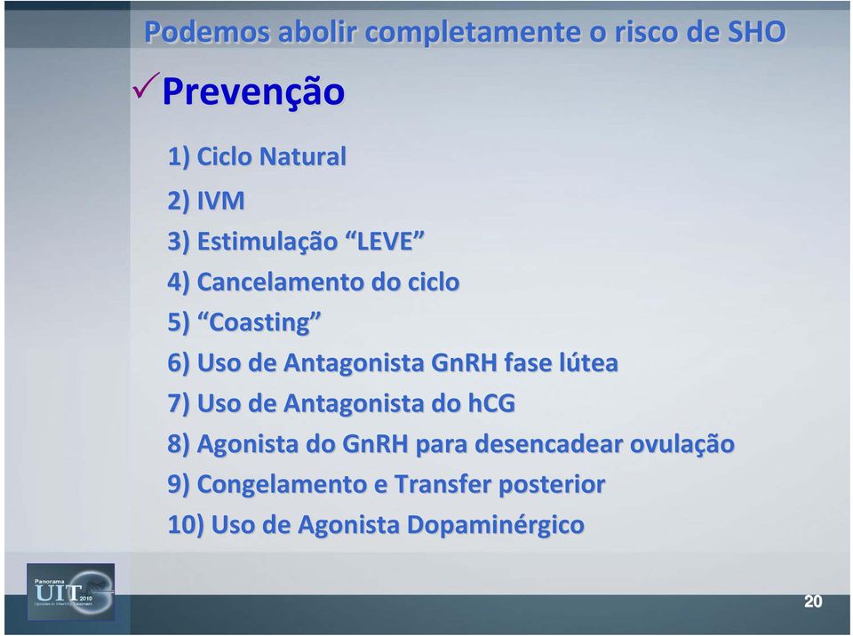 fase lúteal 7) Uso de Antagonista do hcg 8) Agonista do GnRH para desencadear