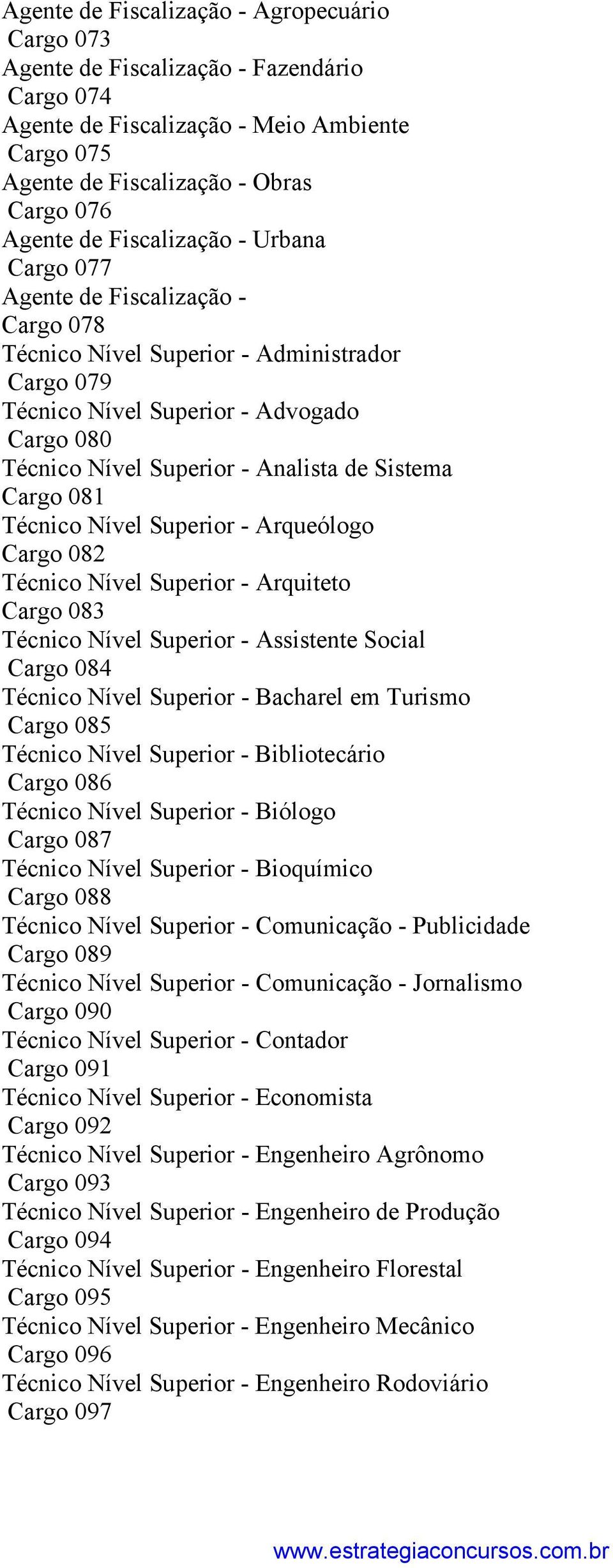 Sistema Cargo 081 Técnico Nível Superior - Arqueólogo Cargo 082 Técnico Nível Superior - Arquiteto Cargo 083 Técnico Nível Superior - Assistente Social Cargo 084 Técnico Nível Superior - Bacharel em