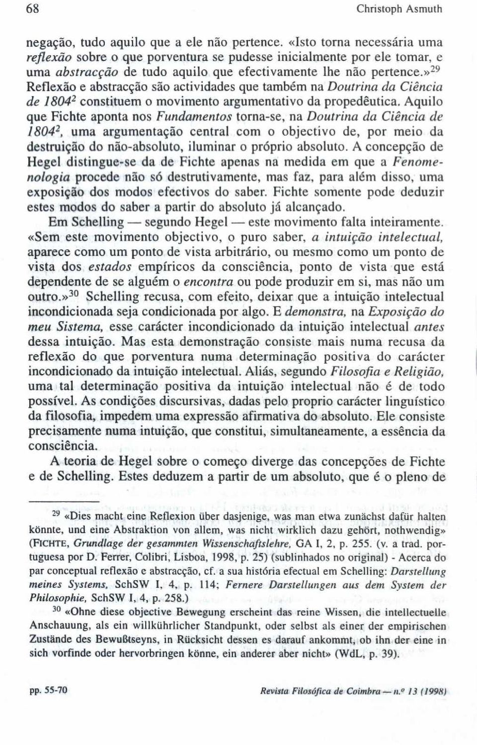 »29 Reflexão e abstracção são actividades que também na Doutrina da Ciência de 18042 constituem o movimento argumentativo da propedêutica.