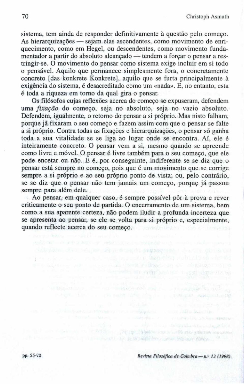 restringir - se. O movimento do pensar como sistema exige incluir em si todo o pensável.