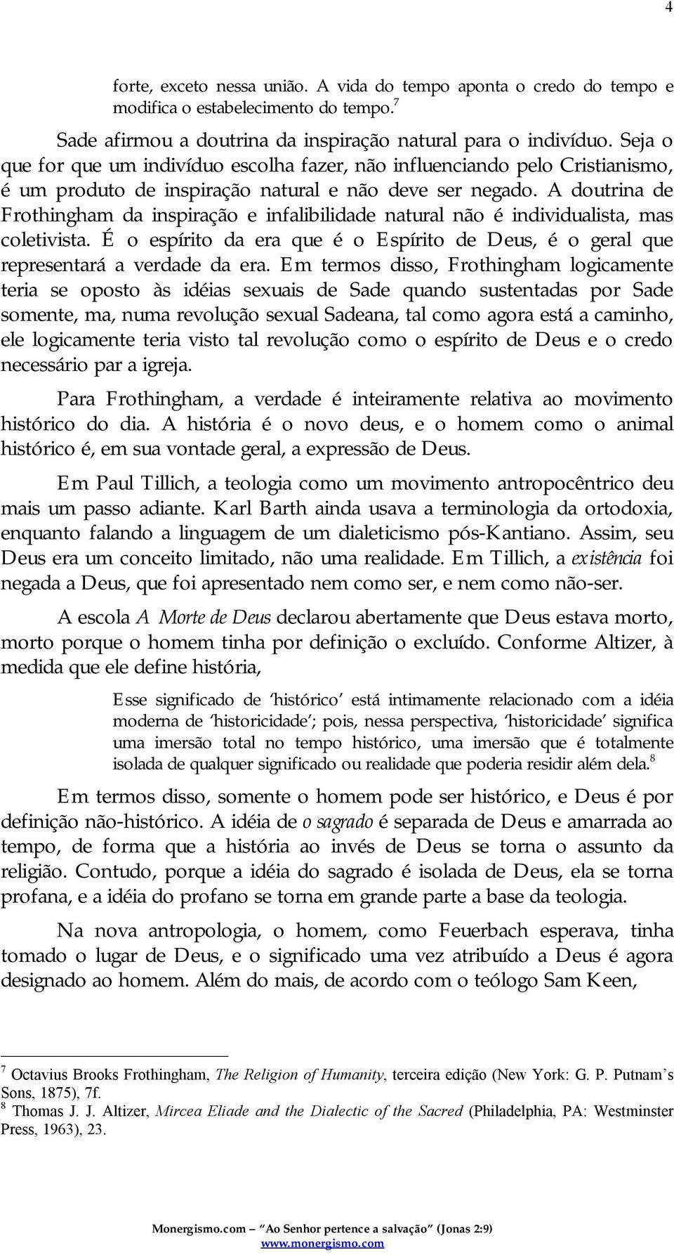 A doutrina de Frothingham da inspiração e infalibilidade natural não é individualista, mas coletivista. É o espírito da era que é o Espírito de Deus, é o geral que representará a verdade da era.