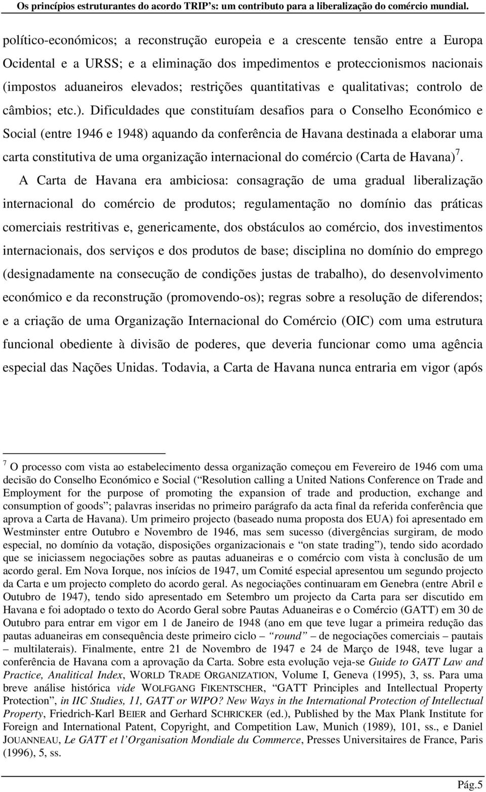 Dificuldades que constituíam desafios para o Conselho Económico e Social (entre 1946 e 1948) aquando da conferência de Havana destinada a elaborar uma carta constitutiva de uma organização