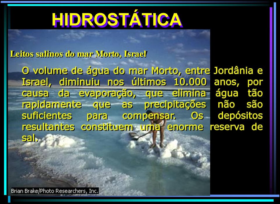 000 anos, por causa da evaporação, que elimina água tão rapidamente que as