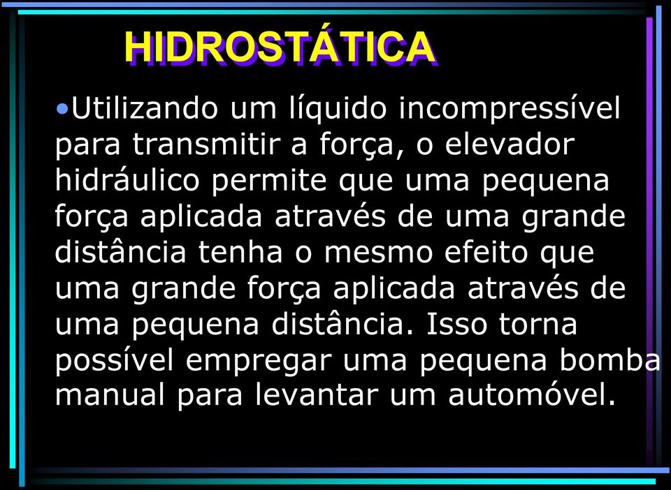 distância tenha o mesmo efeito que uma grande força aplicada através de uma