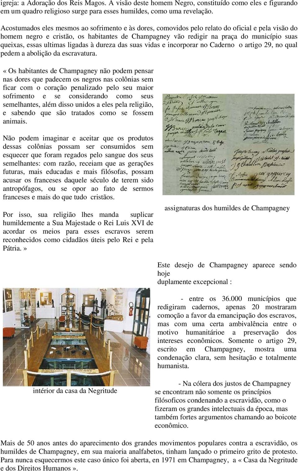 essas ultimas ligadas à dureza das suas vidas e incorporar no Caderno o artigo 29, no qual pedem a abolição da escravatura.