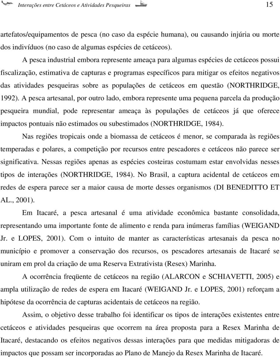 pesqueiras sobre as populações de cetáceos em questão (NORTHRIDGE, 1992).