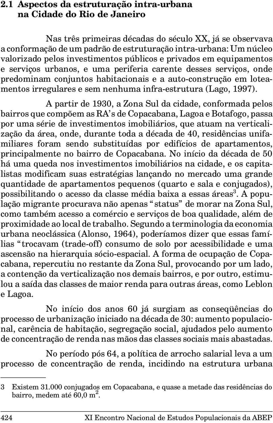 loteamentos irregulares e sem nenhuma infra-estrutura (Lago, 1997).