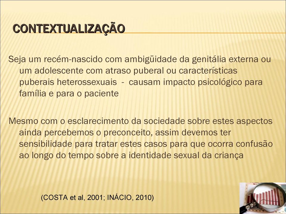 esclarecimento da sociedade sobre estes aspectos ainda percebemos o preconceito, assim devemos ter sensibilidade para