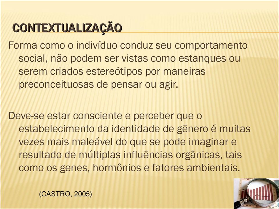 Deve-se estar consciente e perceber que o estabelecimento da identidade de gênero é muitas vezes mais