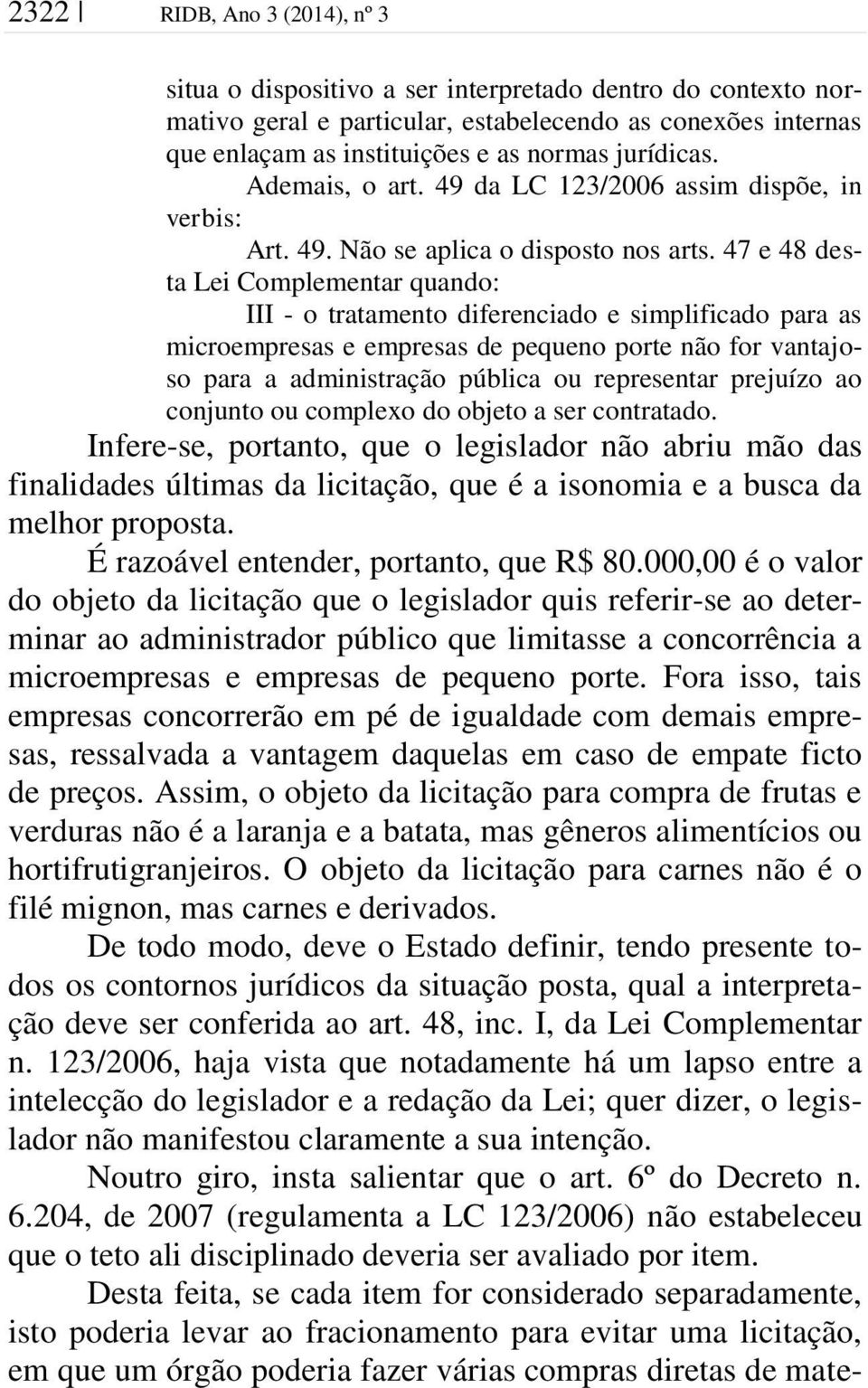 47 e 48 desta Lei Complementar quando: III - o tratamento diferenciado e simplificado para as microempresas e empresas de pequeno porte não for vantajoso para a administração pública ou representar