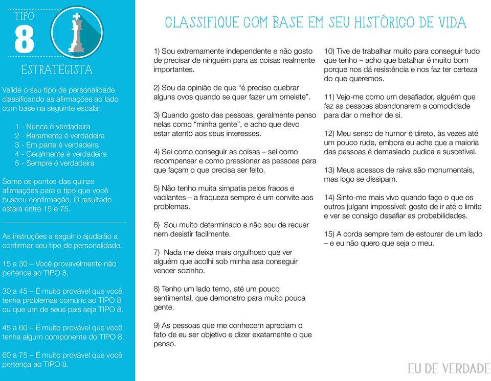 3) Quando gosto das pessoas, geralmente penso nelas como minha gente, e acho que devo estar atento aos seus interesses.