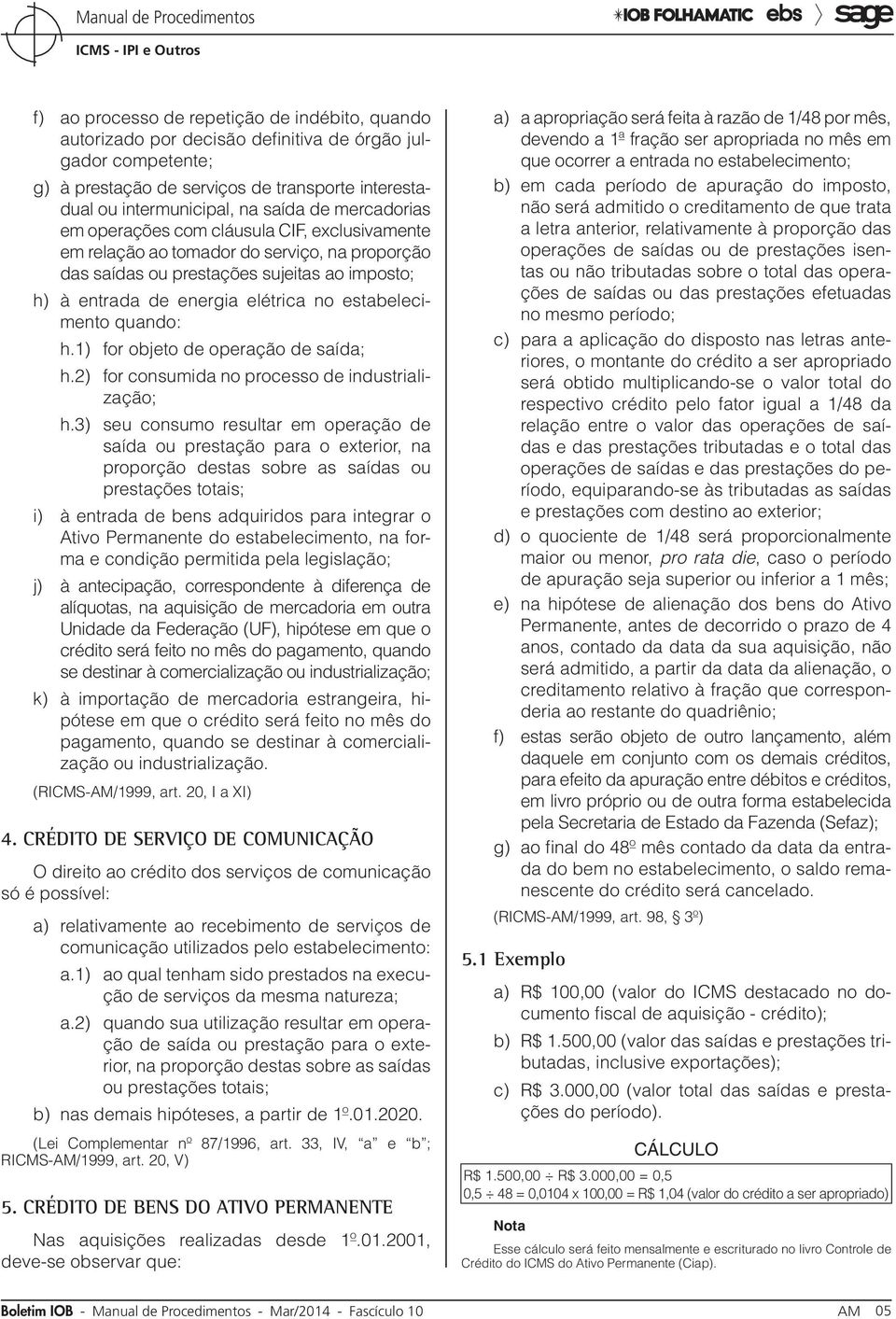 estabelecimento quando: h.1) for objeto de operação de saída; h.2) for consumida no processo de industrialização; h.