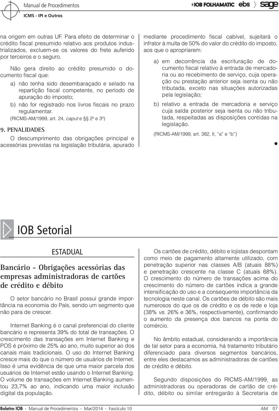livros fiscais no prazo regulamentar. (RICMS-AM/1999, art. 24, caput e 2º e 3º) 9.