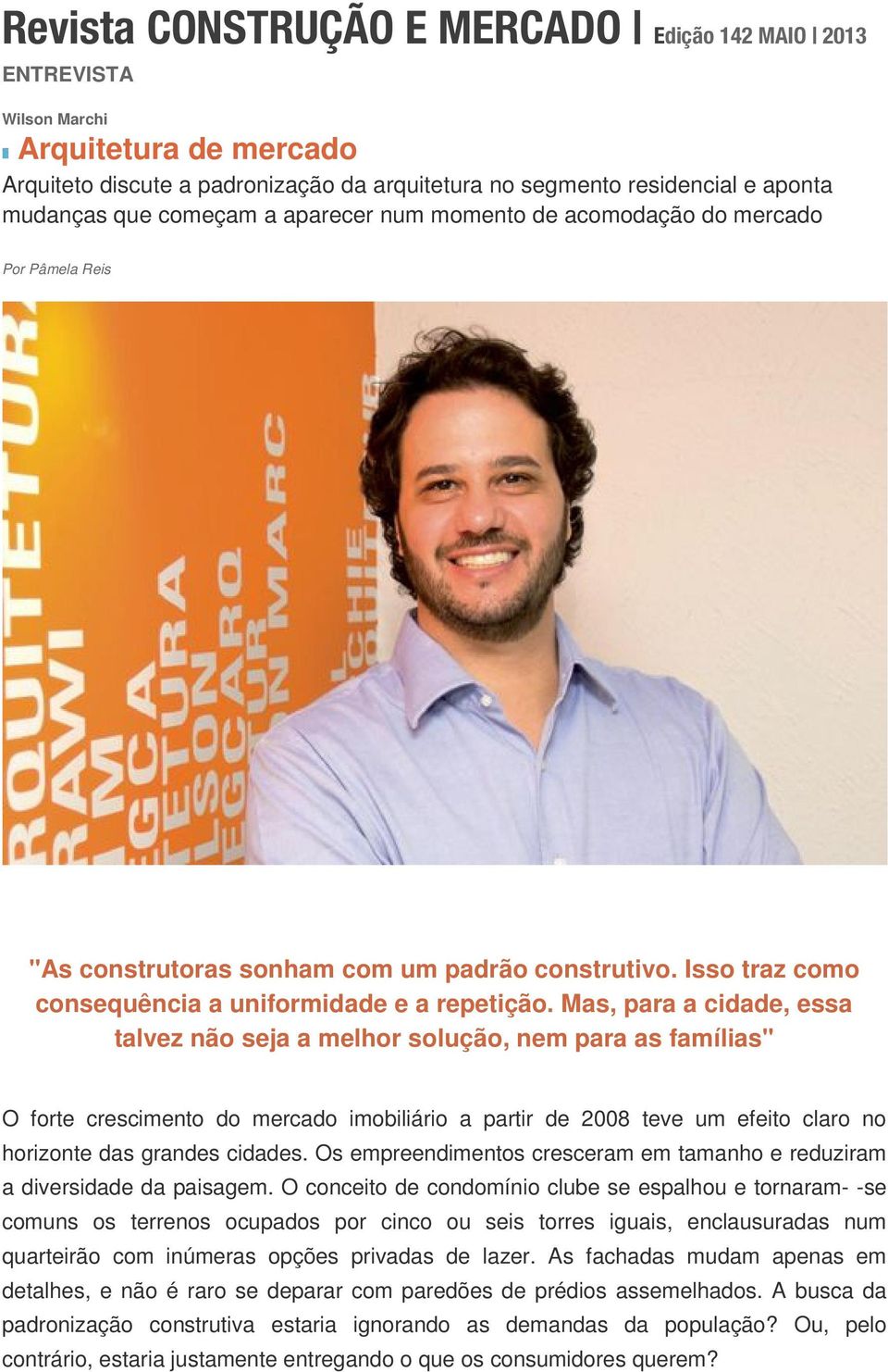 Mas, para a cidade, essa talvez não seja a melhor solução, nem para as famílias" O forte crescimento do mercado imobiliário a partir de 2008 teve um efeito claro no horizonte das grandes cidades.