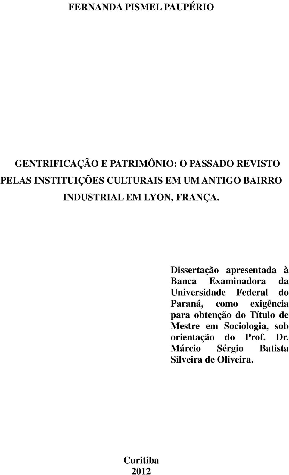Dissertação apresentada à Banca Examinadora da Universidade Federal do Paraná, como exigência