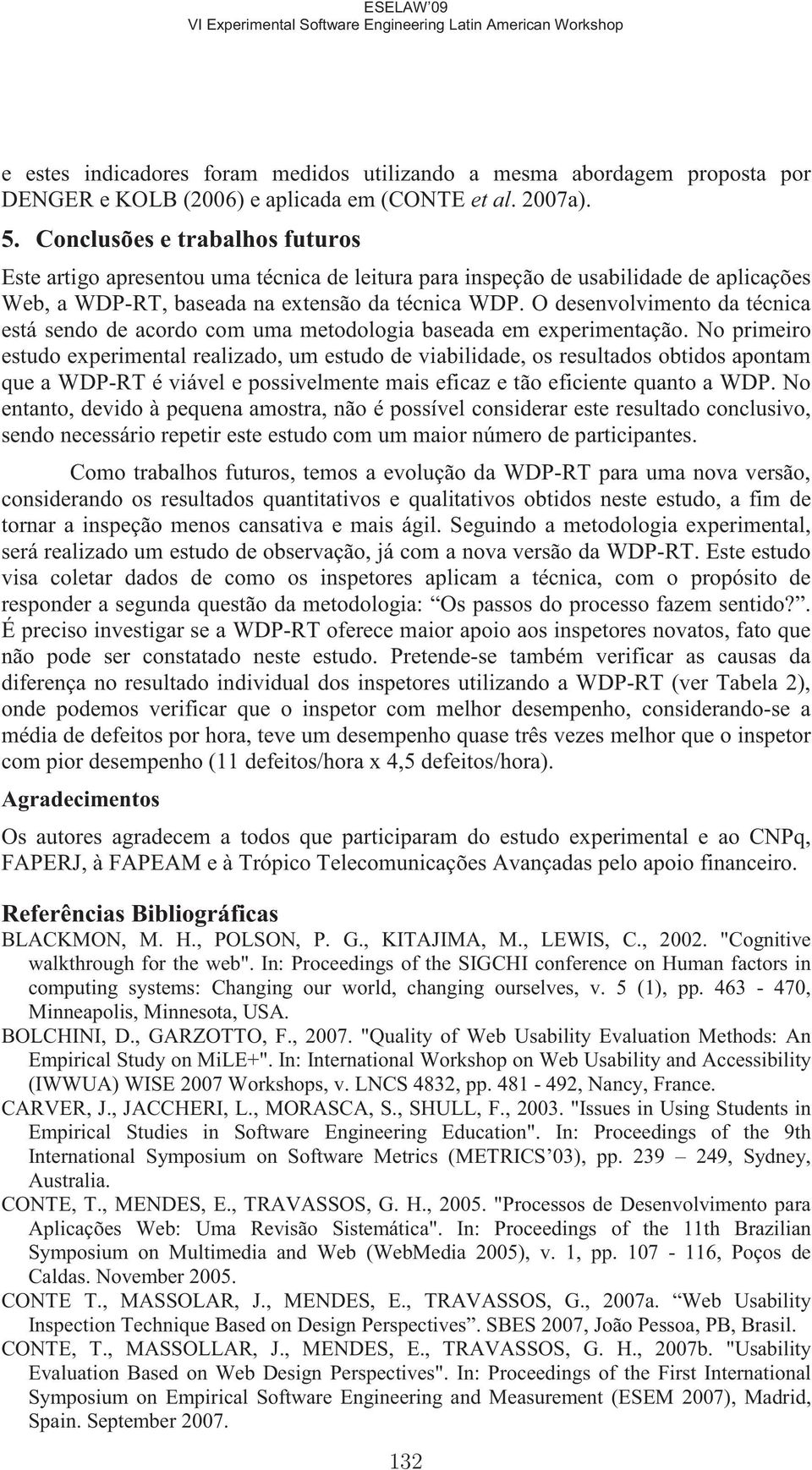 O desenvolvimento da técnica está sendo de acordo com uma metodologia baseada em experimentação.