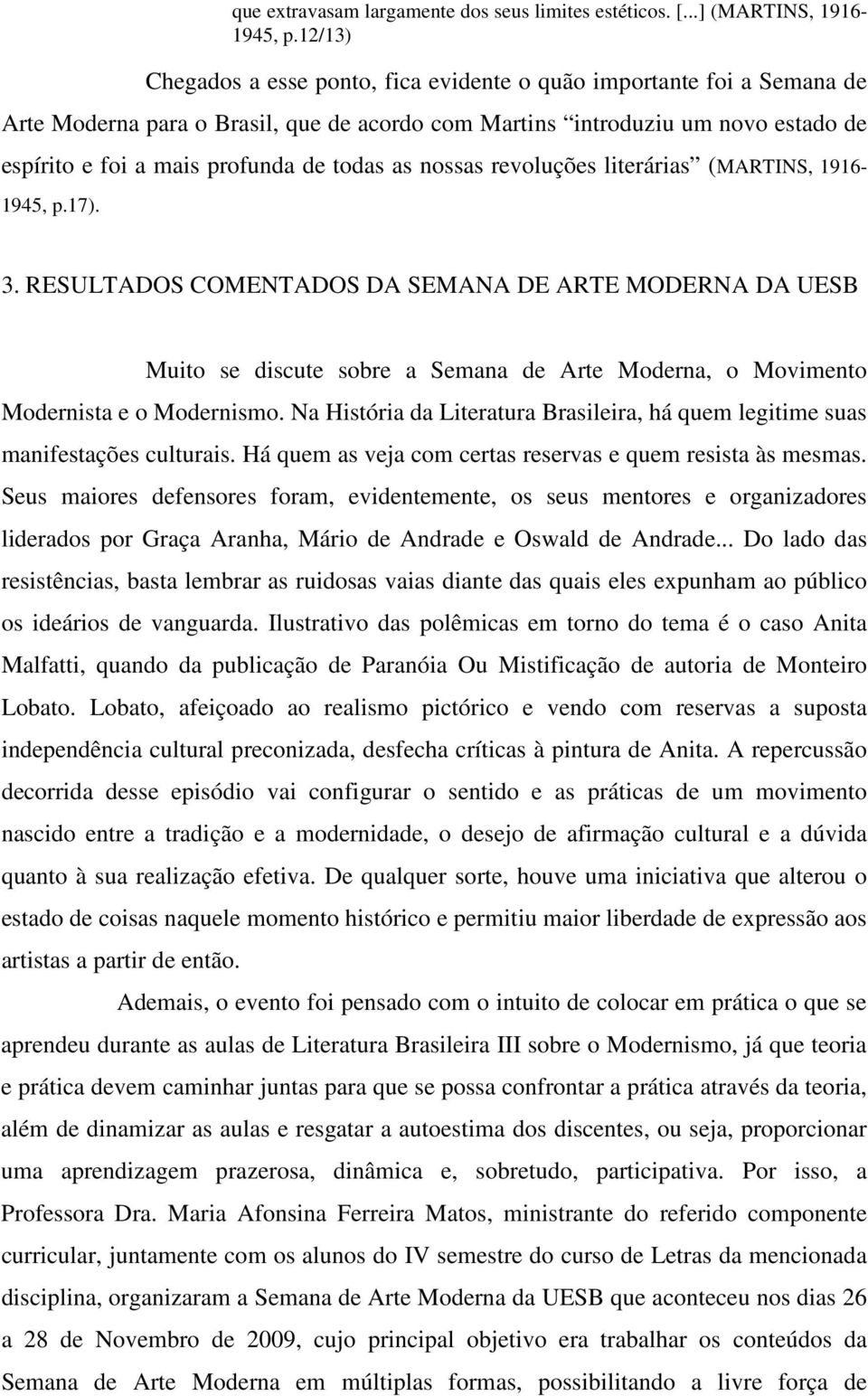 todas as nossas revoluções literárias (MARTINS, 1916-1945, p.17). 3.