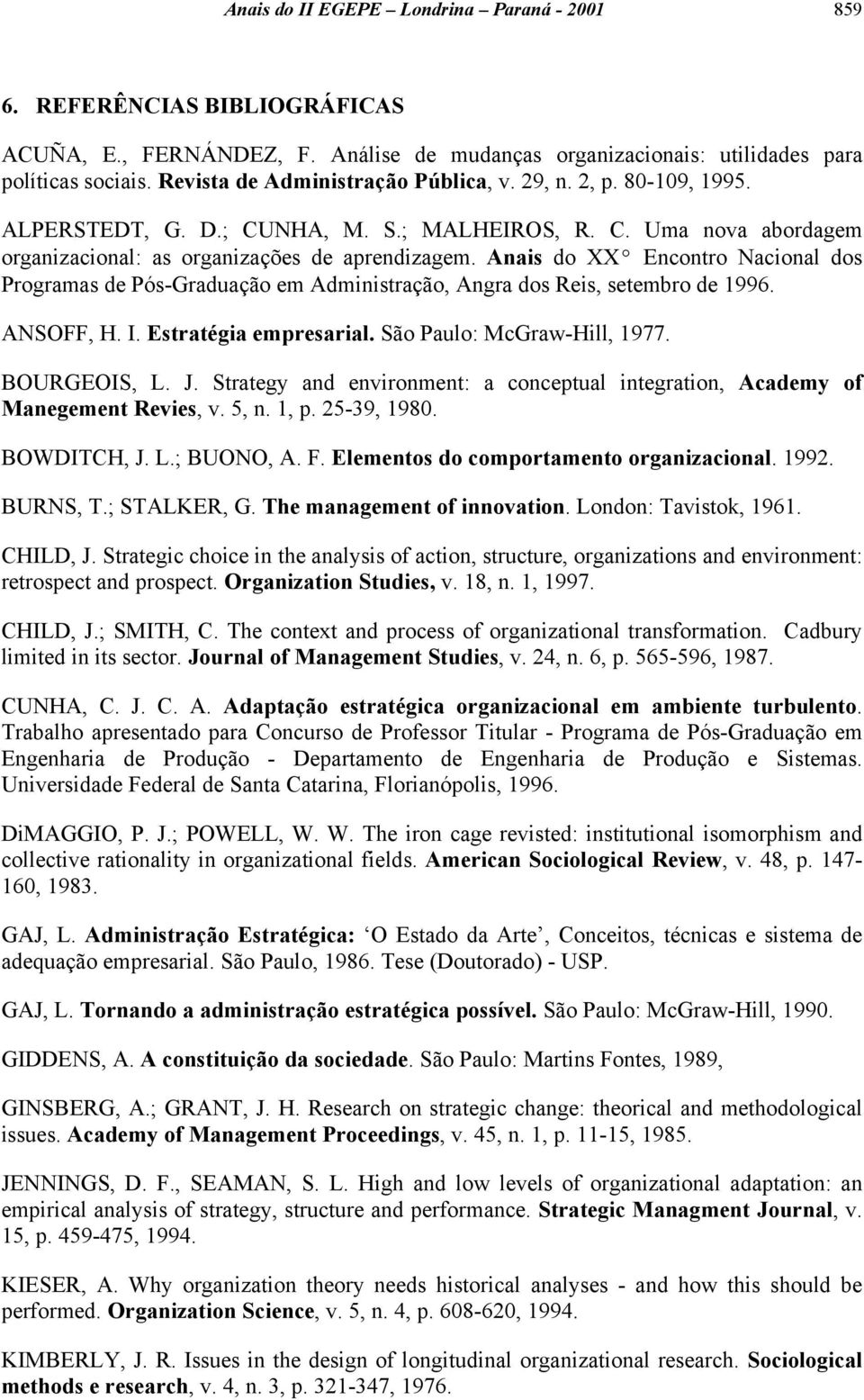 Anais do XXº Encontro Nacional dos Programas de Pós-Graduação em Administração, Angra dos Reis, setembro de 1996. ANSOFF, H. I. Estratégia empresarial. São Paulo: McGraw-Hill, 1977. BOURGEOIS, L. J.