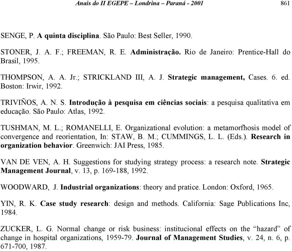 São Paulo: Atlas, 1992. TUSHMAN, M. L.; ROMANELLI, E. Organizational evolution: a metamorfhosis model of convergence and reorientation, In: STAW, B. M.; CUMMINGS, L. L. (Eds.).