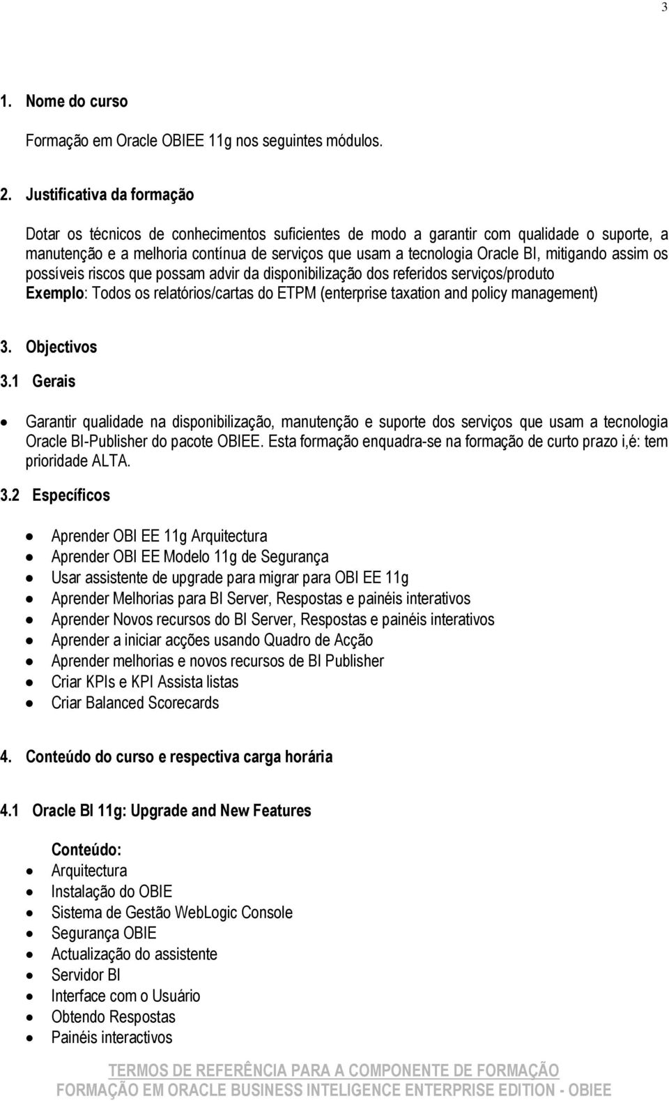 mitigando assim os possíveis riscos que possam advir da disponibilização dos referidos serviços/produto Exemplo: Todos os relatórios/cartas do ETPM (enterprise taxation and policy management) 3.