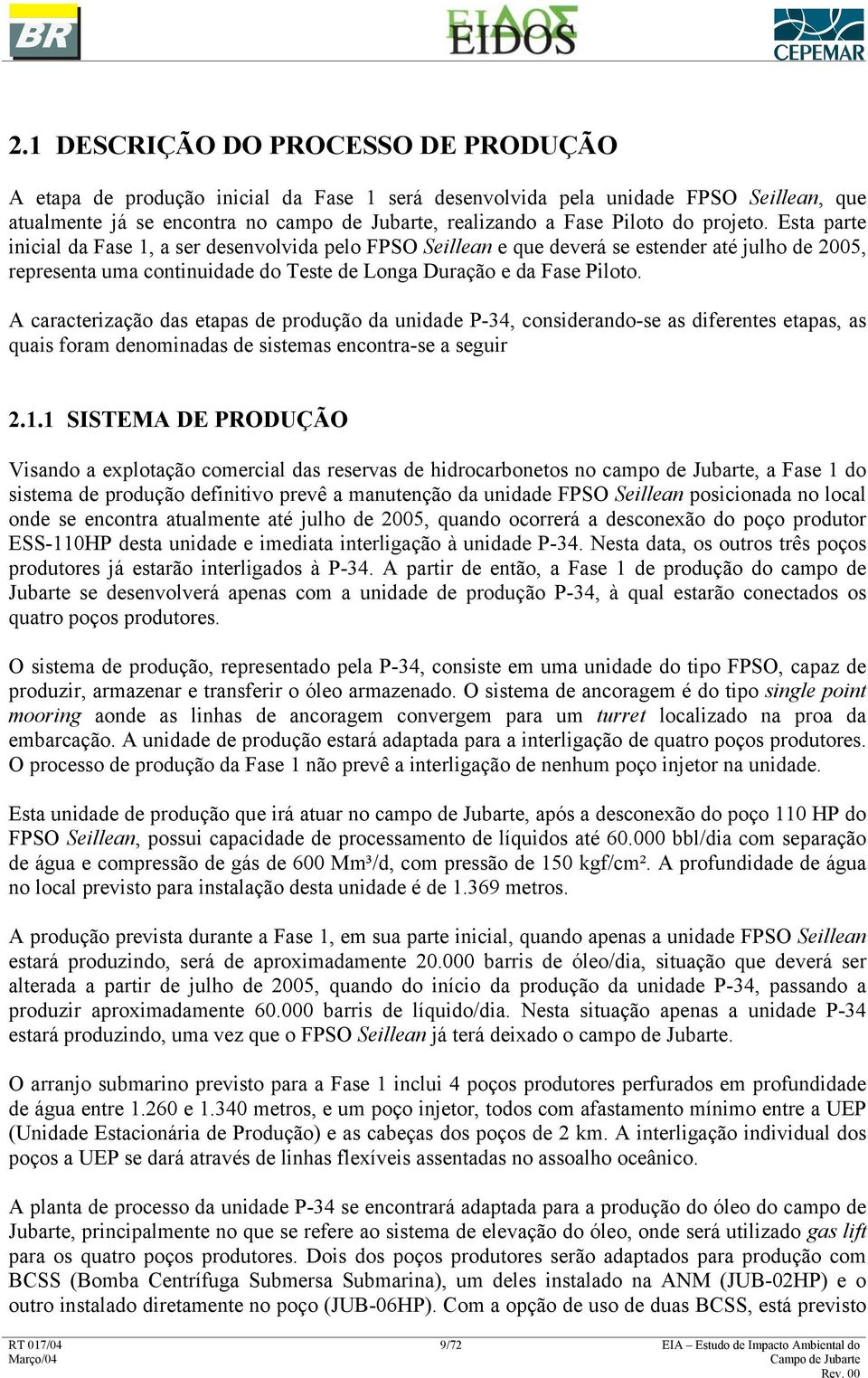 A caracterização das etapas de produção da unidade P-34, considerando-se as diferentes etapas, as quais foram denominadas de sistemas encontra-se a seguir 2.1.