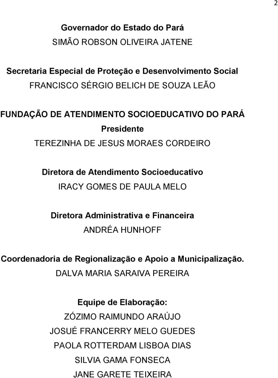 GOMES DE PAULA MELO Diretora Administrativa e Financeira ANDRÉA HUNHOFF Coordenadoria de Regionalização e Apoio a Municipalização.