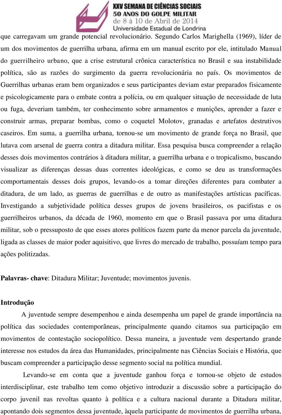 característica no Brasil e sua instabilidade política, são as razões do surgimento da guerra revolucionária no país.