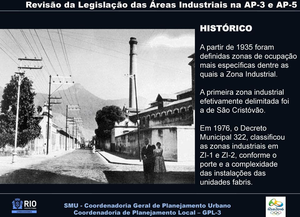 A primeira zona industrial efetivamente delimitada foi a de São Cristóvão.