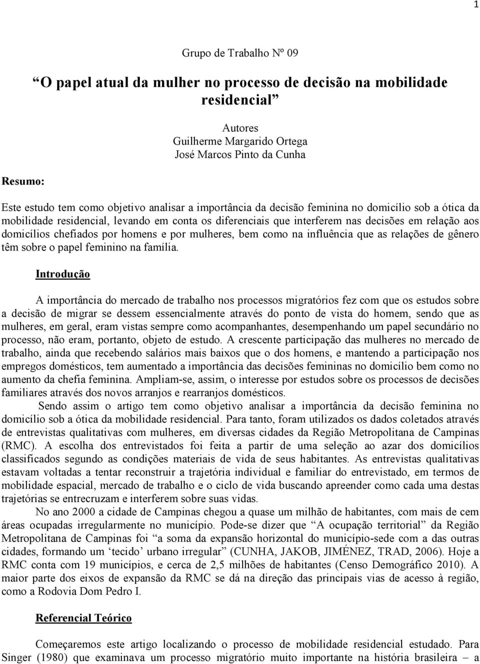 homens e por mulheres, bem como na influência que as relações de gênero têm sobre o papel feminino na família.