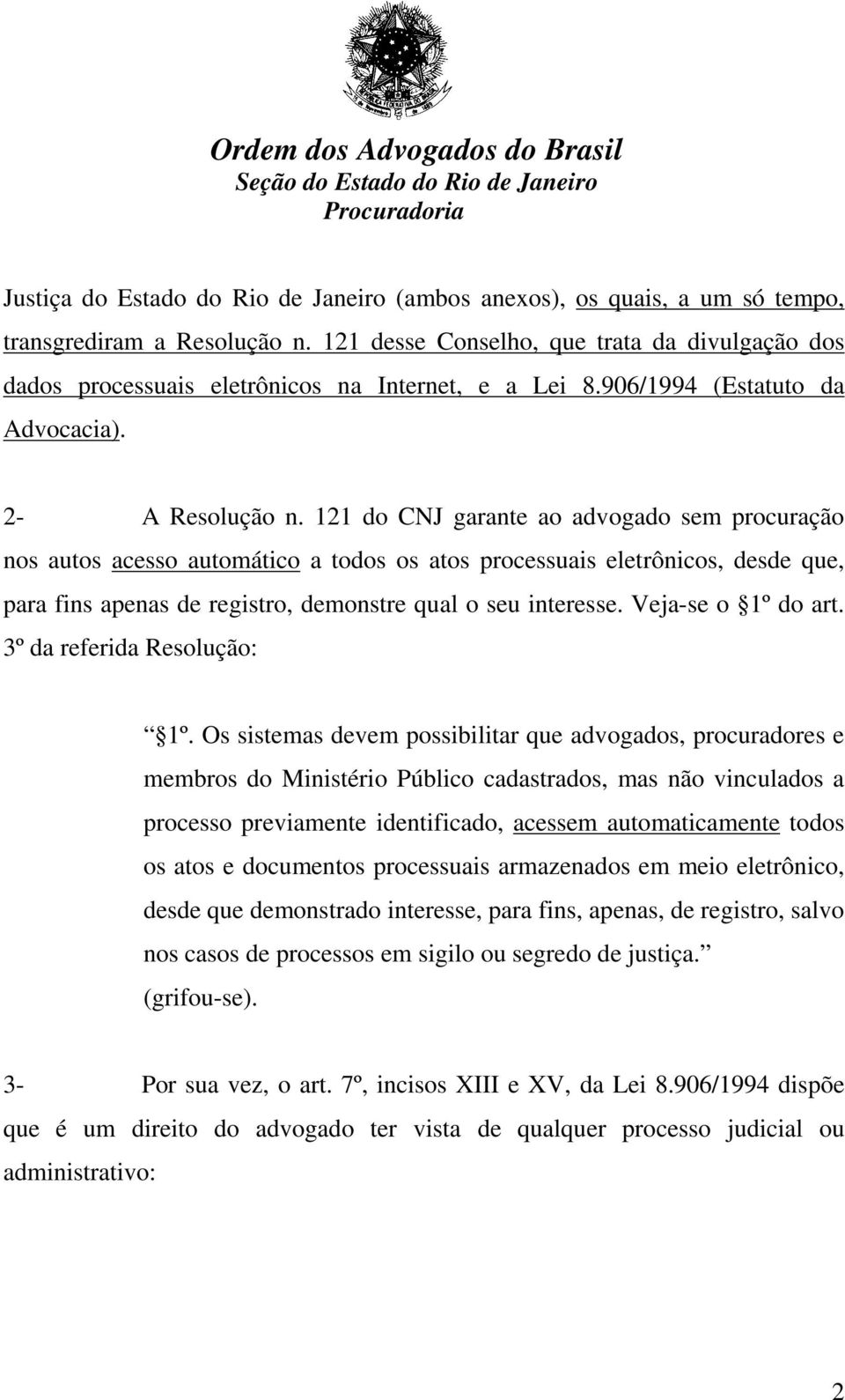 121 do CNJ garante ao advogado sem procuração nos autos acesso automático a todos os atos processuais eletrônicos, desde que, para fins apenas de registro, demonstre qual o seu interesse.