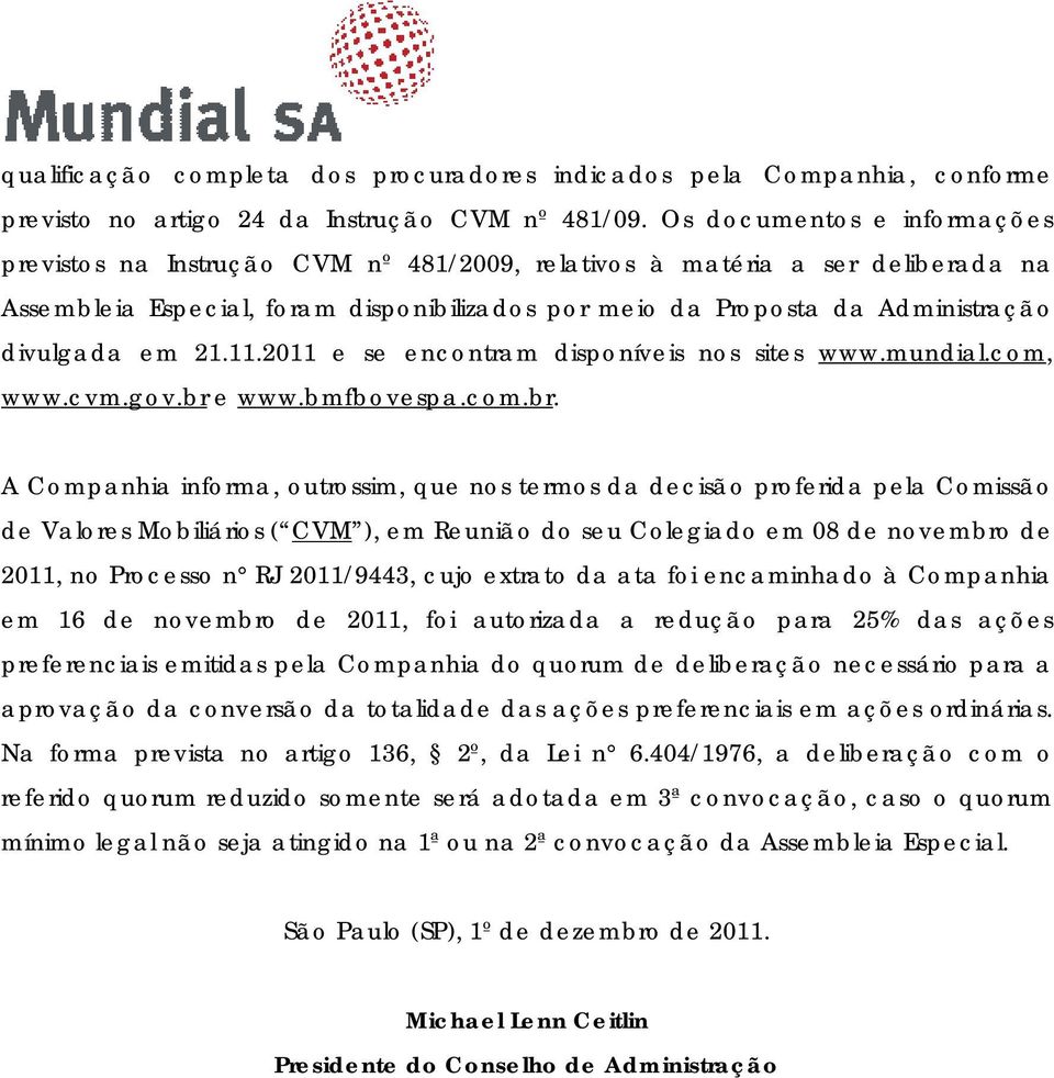 em 21.11.2011 e se encontram disponíveis nos sites www.mundial.com, www.cvm.gov.br 