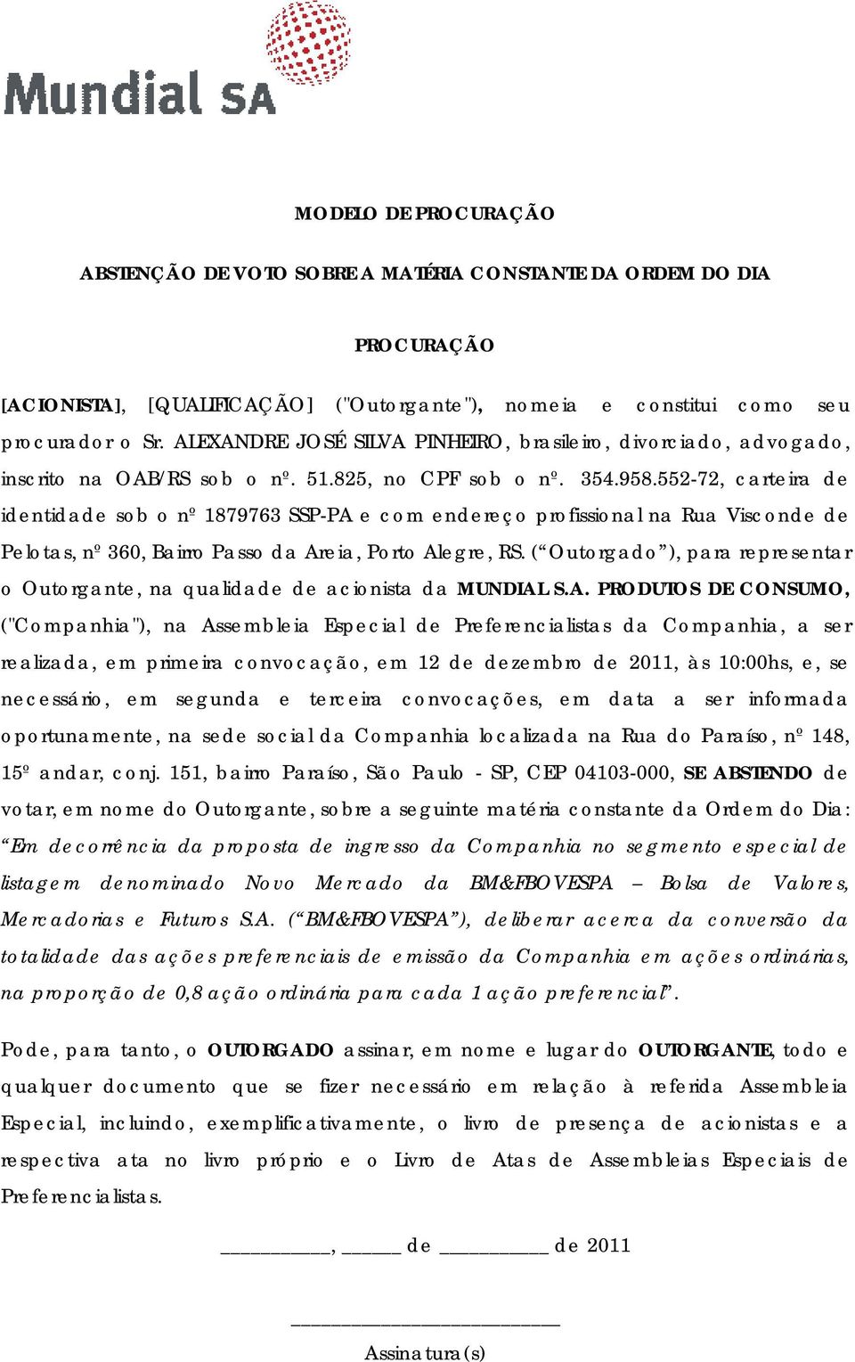 552-72, carteira de identidade sob o nº 1879763 SSP-PA e com endereço profissional na Rua Visconde de Pelotas, nº 360, Bairro Passo da Areia, Porto Alegre, RS.